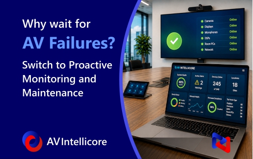 Why wait for AV failures? Switch to Proactive Monitoring and Maintenance