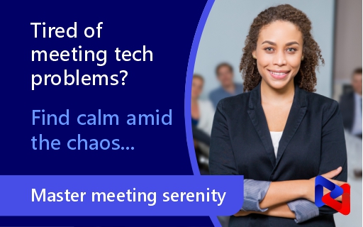 Tired of meeting tech problems? Master meeting serenity.